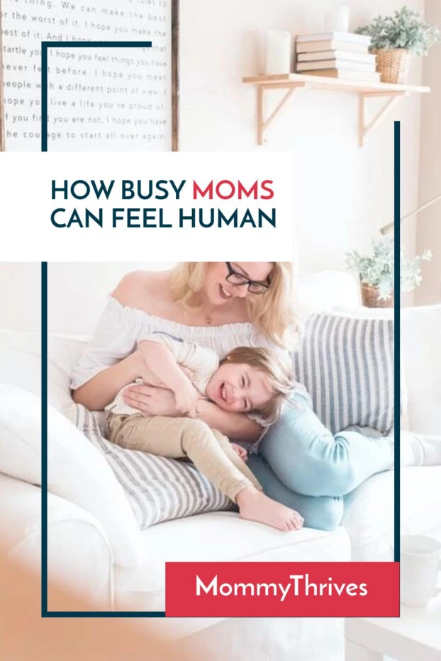 How Busy Moms Can Feel More Human - Self Care For Moms - Self Care for Busy Women - Motherhood Encouragement