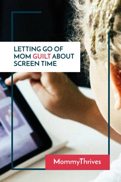 Mom Guilt About Screen Time and Tips For Letting Go - Mom Guilt Truths About Screen Time - Ways To Let Go Of Mom Guilt About Screen Time
