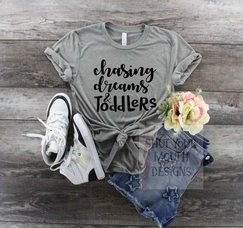 Chasing Dreams and Toddlers on a tshirt