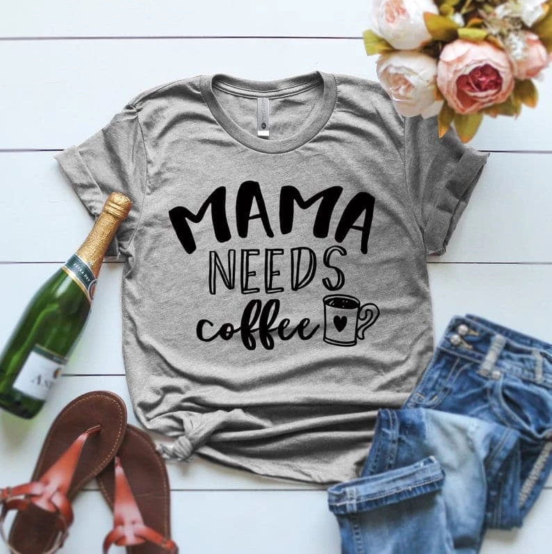 Mama Needs Coffee on a tshirt